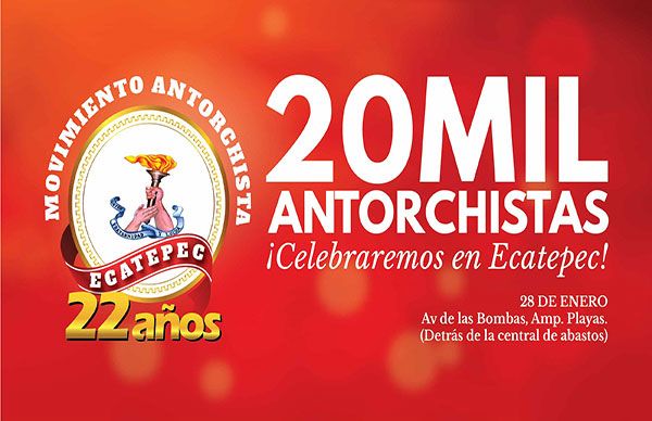 20 mil personas mostrarán la fuerza antorchista en Ecatepec