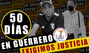 50 días de injusticia e impunidad, ¡Exigimos justicia en Guerrero!