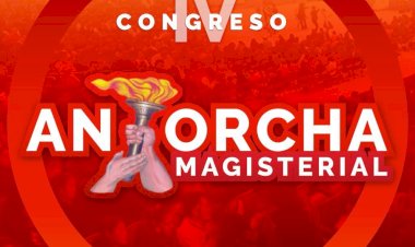 Antorcha Magisterial convoca a su IV Congreso Nacional en la ciudad de Puebla